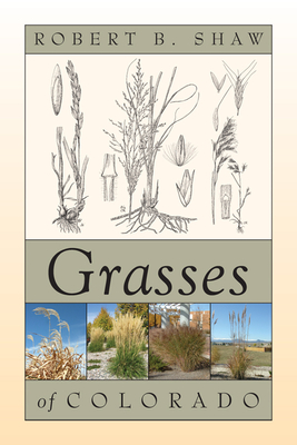Grasses of Colorado - Shaw, Robert B