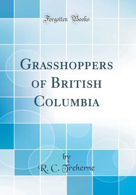 Grasshoppers of British Columbia (Classic Reprint) - Treherne, R C