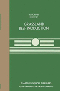 Grassland Beef Production: A Seminar in the Cec Programme of Coordination of Research on Beef Production, Held at the Centre for European Agricultural Studies, Wye College (University of London), Ashford, Kent, UK, July 25-27, 1983