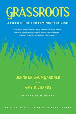 Grassroots: A Field Guide for Feminist Activism - Baumgardner, Jennifer, and Richards, Amy