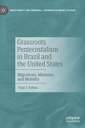 Grassroots Pentecostalism in Brazil and the United States: Migrations, Missions, and Mobility