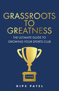 Grassroots to Greatness: The ultimate guide to growing your sports club