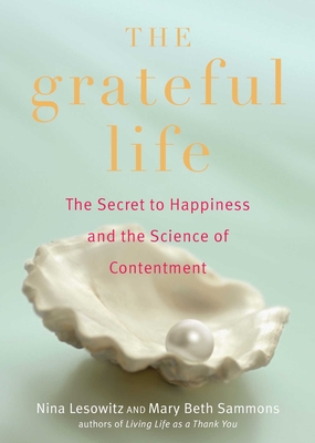 Grateful Life: The Secret to Happiness and the Science of Contentment - Lesowitz, Nina, and Sammons, Mary Beth