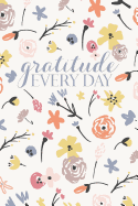 Gratitude Every Day: A Year Long Gratitude Journal to Focus on the Blessings in Your Life