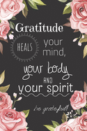 Gratitude heals your mind, your body and your spirit: Daily Gratitude Journal for Women, 120 Pages Journal, 6 x 9 inch