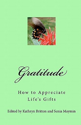 Gratitude: How to Appreciate Life's Gifts - Maymin, Senia, PH.D., and Hausmann, Jen (Contributions by)