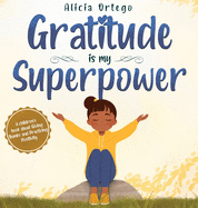 Gratitude is My Superpower: A children's book about Giving Thanks and Practicing Positivity.