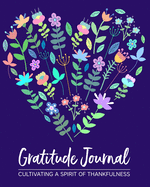 Gratitude Journal: Cultivating A Spirit Of Thankfulness