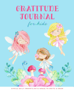 Gratitude Journal for Kids: Pink Fairy Floral Fairies Girls SOFT Cover, Today I Am Grateful Daily Journaling Notebook, Children Simple Writing Prompt & Drawing Pages 8x10 Diary Note Book, 110 Pages