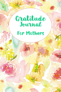 Gratitude Journal for Mothers: 5 Minutes to a Happier, More Peaceful Life
