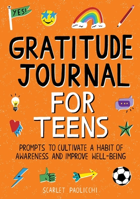 Gratitude Journal for Teens: Prompts to Cultivate a Habit of Awareness and Improve Well-Being - Paolicchi, Scarlet