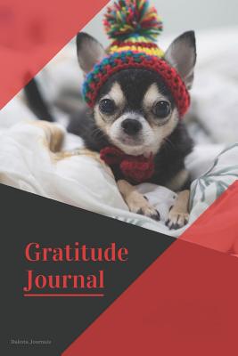 Gratitude Journal: Great Days Start Off with Gratitude: This Adorable Chihuahua Journal Gives You Half a Year to Cultivate That Attitude of Gratitude. - Journals, Dakota