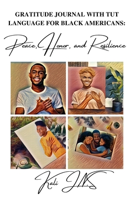Gratitude Journal with Tut language For Black Americans: Peace, Honor, and Resilience - J N S, Kali