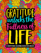 Gratitude Unlocks the Fullness of Life: A Gratitude Coloring Book for Adults