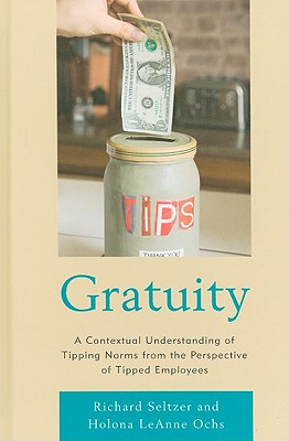 Gratuity: A Contextual Understanding of Tipping Norms from the Perspective of Tipped Employees - Seltzer, Richard, and Ochs, Holona Leanne