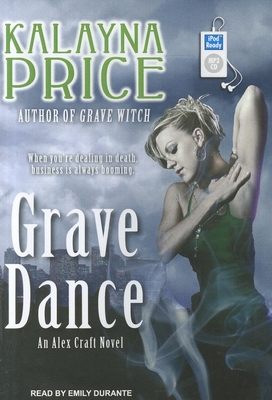 Grave Dance: An Alex Craft Novel - Price, Kalayna, and Durante, Emily (Read by)