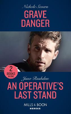 Grave Danger / An Operative's Last Stand: Mills & Boon Heroes: Grave Danger (Defenders of Battle Mountain) / an Operative's Last Stand (Fugitive Heroes: Topaz Unit) - Severn, Nichole, and Rushdan, Juno