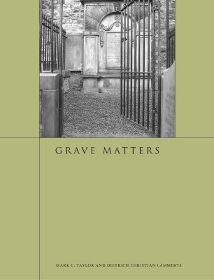 Grave Matters - Taylor, Mark C, and Lammerts, Dietrich Christian