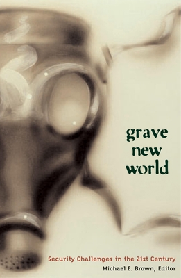 Grave New World: Security Challenges in the 21st Century - Brown, Michael E (Editor), and Hoyt, Timothy D (Contributions by), and Finlay, Brian (Contributions by)