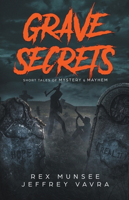 Grave Secrets, Short Tales of Mystery & Mayhem - Vavra, Jeffrey, and Munsee, Rex