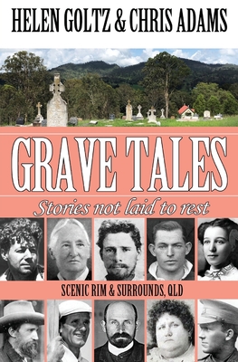 Grave Tales: Scenic Rim & Surrounds, Qld - Goltz, Helen, and Adams, Chris