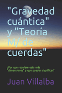 "Gravedad cuntica" y "Teor?a M/ de cuerdas": ?Por que requiere esta ms " dimensiones" y qu? pueden significar?