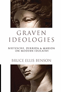 Graven Ideologies: Nietzsche, Derrida Marion on Modern Idolatry