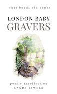 Gravers : what bonds old bonds: Journey through cemeteries, crypts, catacombs, churchyards and burial grounds of London