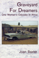 Graveyard for Dreamers: One Woman's Odyssey in Africa: One Woman's Odyssey in Africa