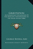 Gravitation: An Elementary Explanation Of The Principal Perturbations In The Solar System (1884)