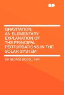 Gravitation; An Elementary Explanation of the Principal Perturbations in the Solar System