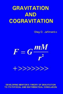 Gravitation and Cogravitation: Developing Newton's Theory of Gravitation to Its Physical and Mathematical Conclusion - Jefimenko, Oleg D