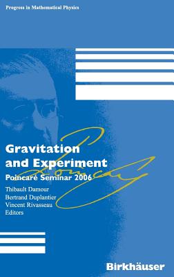 Gravitation and Experiment: Poincar Seminar 2006 - Damour, Thibault (Editor), and Rivasseau, Vincent (Editor)