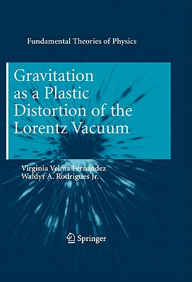 Gravitation as a Plastic Distortion of the Lorentz Vacuum - Fernndez, Virginia Velma, and Rodrigues, Waldyr A