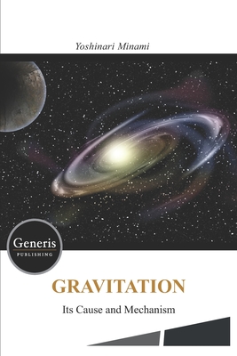 GRAVITATION- Its Cause and Mechanism - - Minami, Yoshinari