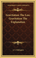 Gravitation the Law, Gravitation the Explanation