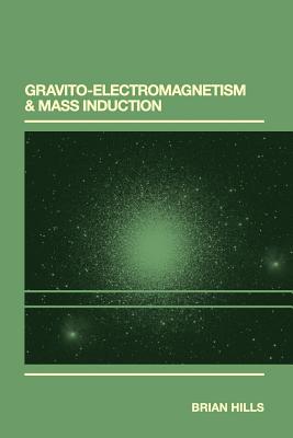Gravito-Electromagnetism & Mass Induction - Hills, Brian P