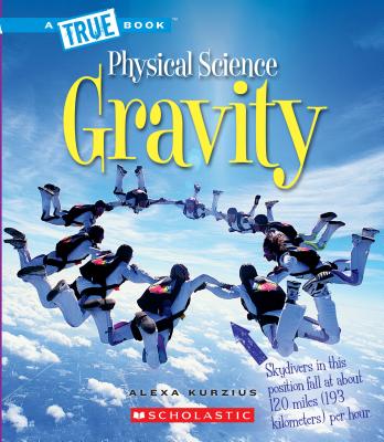 Gravity (a True Book: Physical Science) - Kurzius, Alexa