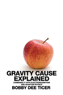 Gravity Cause Explained: Combining it with Electromagnetism and Quantum Physics