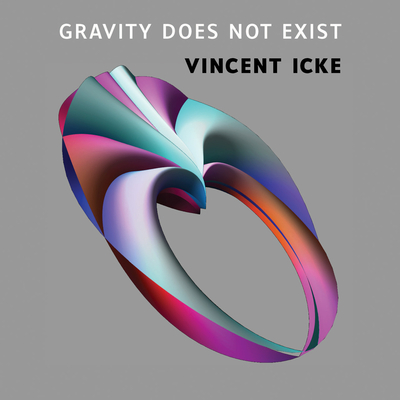 Gravity Does Not Exist: A Puzzle for the 21st Century - Icke, Vincent, and Lemmens (Translated by)