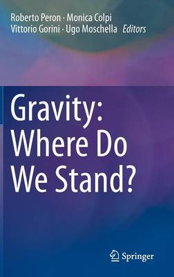 Gravity: Where Do We Stand? - Peron, Roberto (Editor), and Colpi, Monica (Editor), and Gorini, Vittorio (Editor)