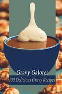 Gravy Galore: 100 Delicious Gravy Recipes