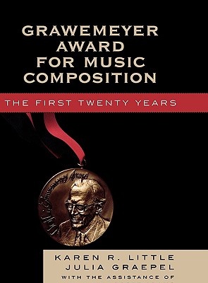 Grawemeyer Award for Music Composition: The First Twenty Years - Little, Karen R, and Graepel, Julia, and Adams, Scott R