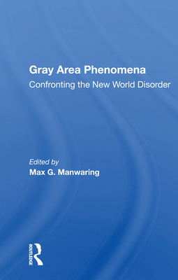 Gray Area Phenomena: Confronting the New World Disorder - Manwaring, Max G