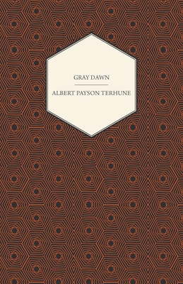 Gray Dawn - Terhune, Albert Payson