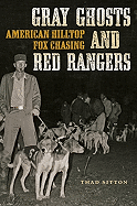 Gray Ghosts and Red Rangers: American Hilltop Fox Chasing