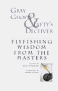 Gray Ghosts & Lefty's Deceiver: Flyfishing Wisdom from the Masters - Wulff, Lee (Contributions by), and Borger, Gary A (Contributions by), and Cave, Jon (Contributions by)