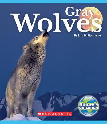 Gray Wolves (Nature's Children) - Herrington, Lisa M