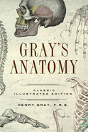 Gray's Anatomy: Classic Illustrated Edition - Gray, Henry