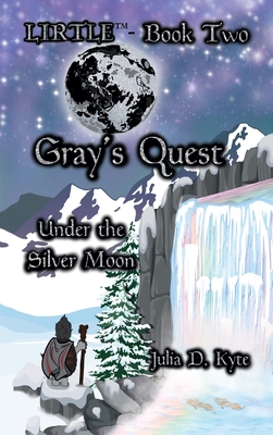 Gray's Quest: Under the Silver Moon - Kyte, Julia D D, and Landies, Cameron (Contributions by)